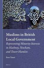 Muslims in British Local Government: Representing Minority Interests in Hackney, Newham, and Tower Hamlets