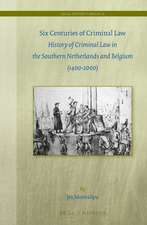 Six Centuries of Criminal Law: History of Criminal Law in the Southern Netherlands and Belgium (1400-2000)