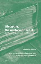 Nietzsche, the Aristocratic Rebel: Intellectual Biography and Critical Balance-Sheet