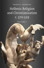 Hellenic Religion and Christianization c. 370-529, Volume I