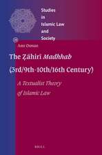 The Ẓāhirī <i>Madhhab</i> (3rd/9th-10th/16th Century): A Textualist Theory of Islamic Law