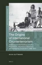 The Origins of International Counterterrorism: Switzerland at the Forefront of Crisis Negotiations, Multilateral Diplomacy, and Intelligence Cooperation (1969-1977)