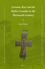 Livonia, Rus’ and the Baltic Crusades in the Thirteenth Century