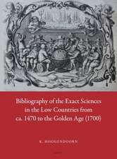 Bibliography of the Exact Sciences in the Low Countries from ca. 1470 to the Golden Age (1700)