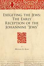 Exegeting the Jews: The Early Reception of the Johannine “Jews”