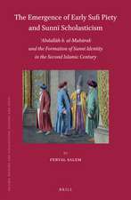 The Emergence of Early Sufi Piety and Sunnī Scholasticism: ʿAbdallāh b. al-Mubārak and the Formation of Sunnī Identity in the Second Islamic Century