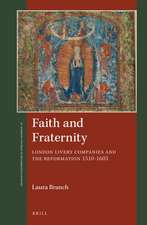 Faith and Fraternity: London Livery Companies and the Reformation 1510-1603