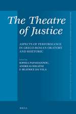 The Theatre of Justice: Aspects of Performance in Greco-Roman Oratory and Rhetoric