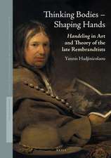 Thinking Bodies – Shaping Hands: <i>Handeling</i> in Art and Theory of the Late Rembrandtists