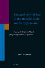 The Authority of Law in the Hebrew Bible and Early Judaism: Tracing the Origins of Legal Obligation from Ezra to Qumran