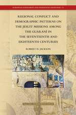 Regional Conflict and Demographic Patterns on the Jesuit Missions among the Guaraní in the Seventeenth and Eighteenth Centuries