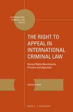 The Right to Appeal in International Criminal Law: Human Rights Benchmarks, Practice and Appraisal