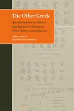 The Other Greek: An Introduction to Chinese and Japanese Characters, Their History and Influence