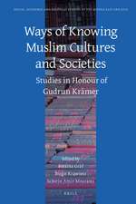 Ways of Knowing Muslim Cultures and Societies: Studies in Honour of Gudrun Krämer