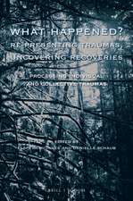 What Happened? Re-presenting Traumas, Uncovering Recoveries: Processing Individual and Collective Trauma