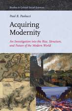 Acquiring Modernity: An Investigation into the Rise, Structure, and Future of the Modern World