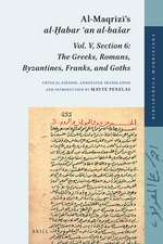 Al-Maqrīzī’s <i>al-Ḫabar ʿan al-bašar</i>: Vol. V, Section 6: <i>The Greeks, Romans, Byzantines, Franks, and Goths</i>