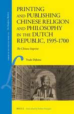 Printing and Publishing Chinese Religion and Philosophy in the Dutch Republic, 1595–1700