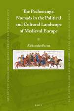 The Pechenegs: Nomads in the Political and Cultural Landscape of Medieval Europe