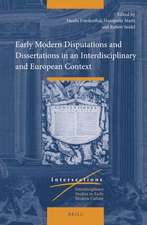 Early Modern Disputations and Dissertations in an Interdisciplinary and European Context