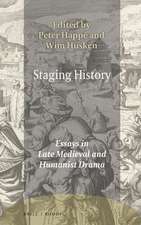 Staging History: Essays in Late Medieval and Humanist Drama