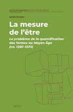 La mesure de l’être: Le problème de la quantification des formes au Moyen Âge (ca. 1250–1370)