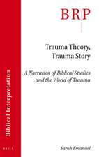 Trauma Theory, Trauma Story: A Narration of Biblical Studies and the World of Trauma