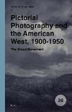 Pictorial Photography and the American West, 1900-1950: The Broad Movement