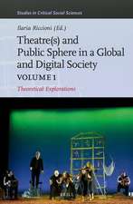 Theater(s) and Public Sphere in a Global and Digital Society, Volume 1: Theoretical Explorations