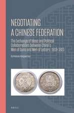 Negotiating A Chinese Federation: The Exchange of Ideas and Political Collaborations between China's Men of Guns and Men of Letters, 1919-1923