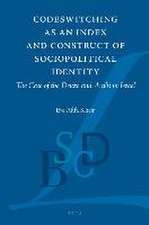 Codeswitching as an Index and Construct of Sociopolitical Identity: The Case of the Druze and Arabs in Israel