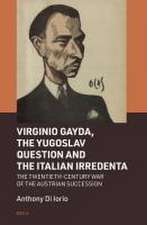 Virginio Gayda, the Yugoslav Question and the Italian Irredenta: The Twentieth-Century War of the Austrian Succession