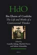 Ibn Ḥazm of Cordoba: The Life and Works of a Controversial Thinker