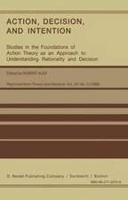 Action, Decision, and Intention: Studies in the Foundation of Action Theory as an Approach to Understanding Rationality and Decision