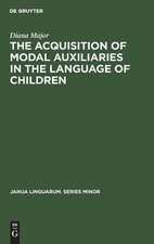 The Acquisition of Modal Auxiliaries in the Language of Children