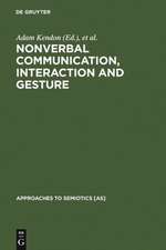 Nonverbal Communication, Interaction, and Gesture: Selections from SEMIOTICA