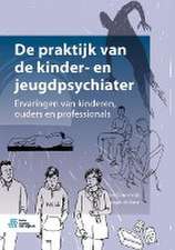 De praktijk van de kinder- en jeugdpsychiater : Ervaringen van kinderen, ouders en professionals 