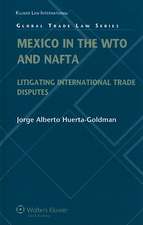 Mexico in the WTO and NAFTA: Litigating International Trade Disputes