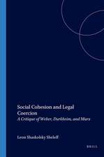 Social Cohesion and Legal Coercion: A Critique of Weber, Durkheim, and Marx