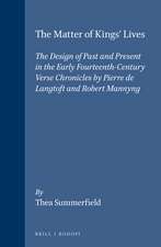 The Matter of Kings' Lives: The Design of Past and Present in the early fourteenth-century verse chronicles by Pierre de Langtoft and Robert Mannyng