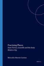 Practising Places: Saint Teresa, <i>Lazarillo</i> and the Early Modern City