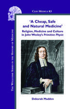 'A Cheap, Safe and Natural Medicine': Religion, Medicine and Culture in John Wesley’s <i>Primitive Physic</i>