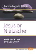 Jesus or Nietzsche: How Should We Live Our Lives?
