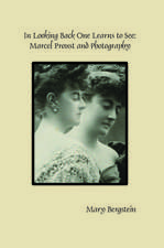 In Looking Back One Learns to See: Marcel Proust and Photography