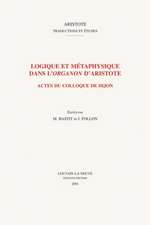 Logique Et Metaphysique Dans L'Organon D'Aristote: Actes Du Colloque de Dijon