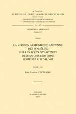 La Version Armenienne Ancienne Des Homelies Sur Les Actes Des Apotres de Jean Chrysostome. Homelies I, II, VII, VIII. T.