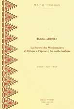 La Societe Des Missionnaires D'Afrique A L'Epreuve Du Mythe Berbere: Kabylie - Aures - Mzab