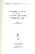 La Democratie a Bout de Souffle? Une Introduction Critique a la Philosophie Politique de Marcel Gauchet