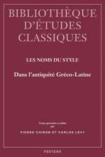 Les Noms Du Style: Dans L'Antiquite Greco-Latine