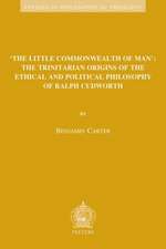 The Little Commonwealth of Man: The Trinitarian Origins of the Ethical and Political Philosophy of Ralph Cudworth